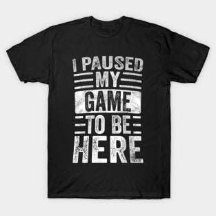 I Paused My Game ,  Retro  Video T-Shirt
